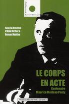 Couverture du livre « Le corps en acte ; centenaire Maurice Merleau Ponty » de Alain Berthoz aux éditions Pu De Nancy