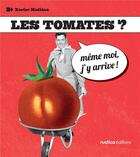 Couverture du livre « Les tomates ? même moi j'y arrive ! » de Xavier Mathias aux éditions Rustica