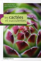 Couverture du livre « Les cactées et succulentes » de Allain/Dore aux éditions Rustica