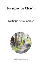 Couverture du livre « Poétique de la marche » de Jean-Luc Le Cleac'H aux éditions La Part Commune