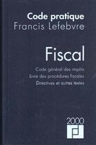 Couverture du livre « Code pratique fiscal 2000 ; code general des impots ; livre des procedures fiscales ; directives et autres textes » de  aux éditions Lefebvre