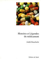 Couverture du livre « Histoires et legendes du medicament » de Andre Boucherle aux éditions Editions De Sante