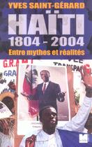 Couverture du livre « Haiti 1804 - 2004 entre mythes et realites » de Saint- Gerard Y aux éditions Felin