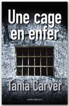 Couverture du livre « Une cage en enfer » de Tania Carver aux éditions Ixelles Editions