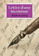 Couverture du livre « Lettre d'une inconnue » de Stefan Zweig aux éditions Numeriklivres