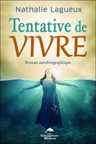 Couverture du livre « Tentative de vivre ; roman autobiographique » de Nathalie Lagueux aux éditions Dauphin Blanc