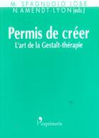 Couverture du livre « Permis De Creer - L'Art De La Gestalt-Therapie » de Spagnulo Lobb/Amendt aux éditions L'exprimerie