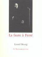 Couverture du livre « La faute a ferre » de Lionel Bourg aux éditions Escampette