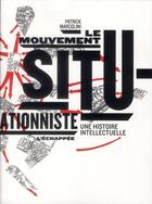 Couverture du livre « Le mouvement situationniste ; une histoire intellectuelle » de Patrick Marcolini aux éditions L'echappee