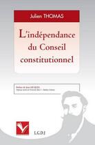 Couverture du livre « L'indépendance du Conseil Constitutionnel » de Julien Thomas aux éditions Institut Universitaire Varenne