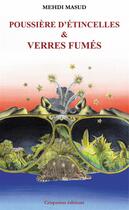 Couverture du livre « Poussière d'étincelles & verres fumés » de Mehdi Masud aux éditions Crispation