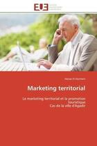 Couverture du livre « Marketing territorial - le marketing territorial et la promotion touristique cas de la ville d'agadi » de El Outmani Hanae aux éditions Editions Universitaires Europeennes