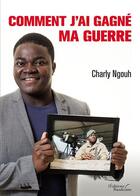 Couverture du livre « Comment j'ai gagné ma guerre » de Charly Ngouh aux éditions Baudelaire