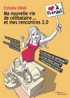 Couverture du livre « Ma nouvelle vie de célibataire et mes rencontres 2.0 » de Esthelie Swan aux éditions Baudelaire