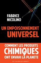 Couverture du livre « Un empoisonnement universel ; comment les produits chimiques ont envahi la planète » de Fabrice Nicolino aux éditions Les Liens Qui Liberent