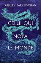 Couverture du livre « Celui qui noya le monde » de Shelley Parker-Chan aux éditions Bragelonne