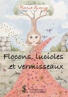 Couverture du livre « Flocons, lucioles et vermisseaux » de Bianig Marie aux éditions Sydney Laurent