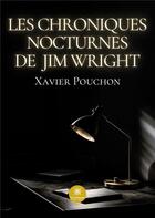 Couverture du livre « Les chroniques nocturnes de Jim Wright » de Xavier Pouchon aux éditions Le Lys Bleu