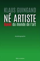 Couverture du livre « Né artiste banni du monde de l'art » de Klaus Guingand aux éditions Bookelis