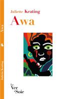 Couverture du livre « Awa » de Juliette Keating aux éditions Le Ver A Soie