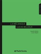 Couverture du livre « La mécanique Lucas Belvaux » de Quentin Mevel et Louis Seguin aux éditions Playlist Society