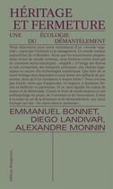 Couverture du livre « Héritage et fermeture : une écologie du démantèlement » de Alexandre Monnin et Emmanuel Bonnet et Diego Landivar aux éditions Divergences