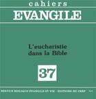 Couverture du livre « Cahiers evangile - numero 37 l'eucharistie dans labible » de Collectif Clairefont aux éditions Cerf