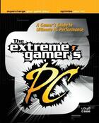 Couverture du livre « Extreme gamer's pc - a gamer's guide to pc ultimate performance » de Case Loyd aux éditions Mcgraw-hill Education