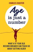 Couverture du livre « AGE IS A NUMBER - WHAT A 97 YEAR OLD RECORD BREAKER CAN TEACH US ABOUT GROWING OLDER » de Charles Eugster aux éditions Sphere