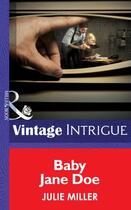 Couverture du livre « Baby Jane Doe (Mills & Boon Intrigue) (The Precinct - Book 4) » de Julie Miller aux éditions Mills & Boon Series