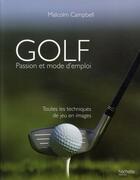 Couverture du livre « Golf ; passion et mode d'emploi ; toutes les techniques de jeu en images » de Malcolm Campbell aux éditions Hachette Pratique