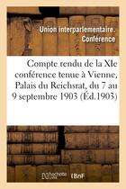 Couverture du livre « Compte rendu de la xie conference tenue a vienne, palais du reichsrat, du 7 au 9 septembre 1903 » de Union Interparlement aux éditions Hachette Bnf
