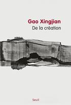 Couverture du livre « De la création » de Gao Xingjian aux éditions Seuil