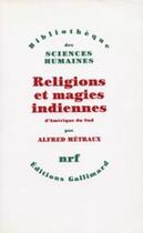 Couverture du livre « Religions et magies indiennes d'Amérique du Sud » de Alfred Metraux aux éditions Gallimard