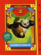 Couverture du livre « Kung fu panda 2 ; le guide du kung-fu » de Emmanuelle Lepetit aux éditions Gj Prod