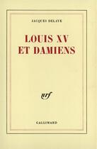 Couverture du livre « Louis XV et Damiens » de Jacques Delaye aux éditions Gallimard