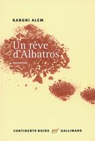 Couverture du livre « Un rêve d'albatros » de Kangni Alem aux éditions Gallimard