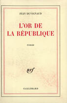 Couverture du livre « L'or de la republique » de Duvignaud Jean aux éditions Gallimard (patrimoine Numerise)