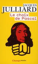 Couverture du livre « Le choix de Pascal ; entretiens avec Benoît Chantre » de Jacques Julliard aux éditions Flammarion