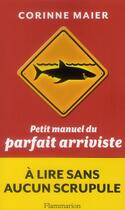 Couverture du livre « Petit manuel du parfait arriviste » de Corinne Maier aux éditions Flammarion