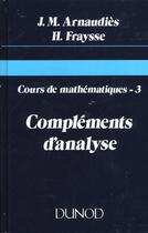 Couverture du livre « Cours de mathematiques - tome 3 - complements d'analyse » de Jean-Marie Arnaudies aux éditions Dunod