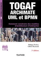 Couverture du livre « TOGAF, Archimate, UML et BPMN ; comment construire des modèles d'architecture d'entreprise (3e édition) » de Philippe Desfray et Gilbert Raymond aux éditions Dunod
