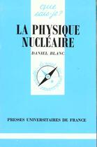 Couverture du livre « La physique nucleaire qsj 2139 » de Daniel Blanc aux éditions Que Sais-je ?