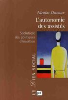 Couverture du livre « L'autonomie des assistés ; sociologie des politiques d'insertion » de Nicolas Duvoux aux éditions Puf