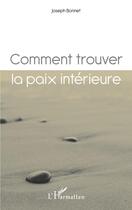 Couverture du livre « Comment trouver la paix intérieure ? » de Joseph Bonnet aux éditions Editions L'harmattan