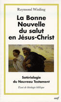 Couverture du livre « La bonne nouvelle du salut en jésus-christ ; sotériologie du nouveau testament » de Winling R aux éditions Cerf