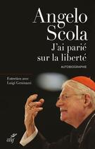 Couverture du livre « J'ai parié sur la liberté ; entretiens avec Luigi Geninazzi » de Angelo Scola aux éditions Cerf