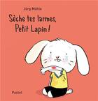 Couverture du livre « Sèche tes larmes, Petit Lapin ! » de Jorg Muhle aux éditions Ecole Des Loisirs