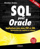 Couverture du livre « SQL pour Oracle ; applications avec Java, PHP et XML ; optimisation des requêtes et schémas ; avec 50 exercices corrigés (5e édition) » de Christian Soutou aux éditions Eyrolles