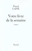 Couverture du livre « Votre livre de la semaine » de Pascal Laine aux éditions Fayard